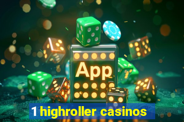 1 highroller casinos